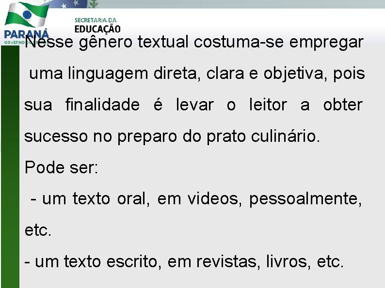 Nesse gênero textual costuma-se empregar uma linguagem direta, clara e objetiva, pois sua finalidade