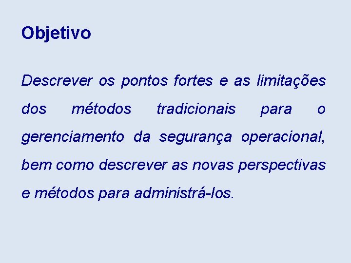 Objetivo Descrever os pontos fortes e as limitações dos métodos tradicionais para o gerenciamento