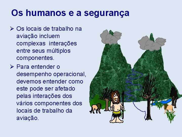 Os humanos e a segurança Ø Os locais de trabalho na aviação incluem complexas