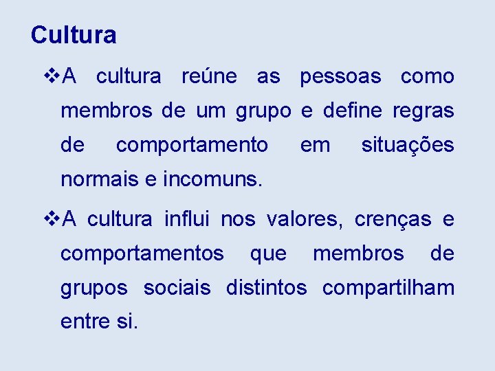 Cultura v. A cultura reúne as pessoas como membros de um grupo e define
