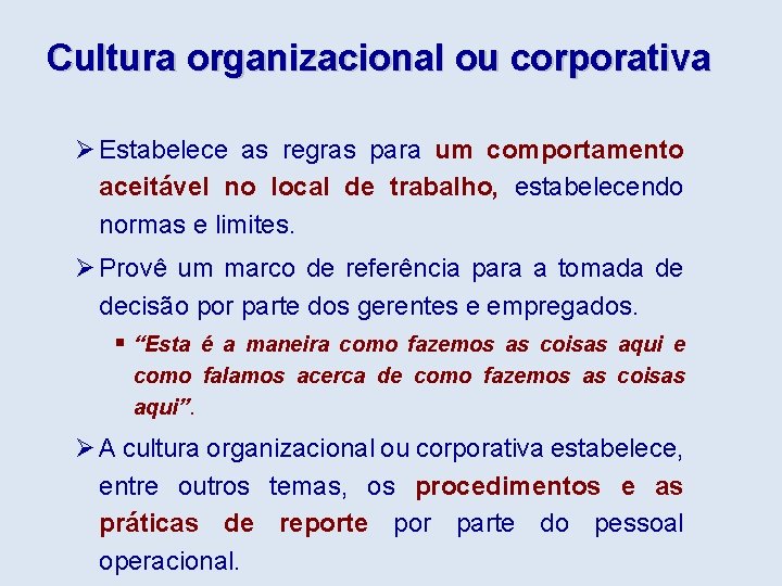 Cultura organizacional ou corporativa Ø Estabelece as regras para um comportamento aceitável no local
