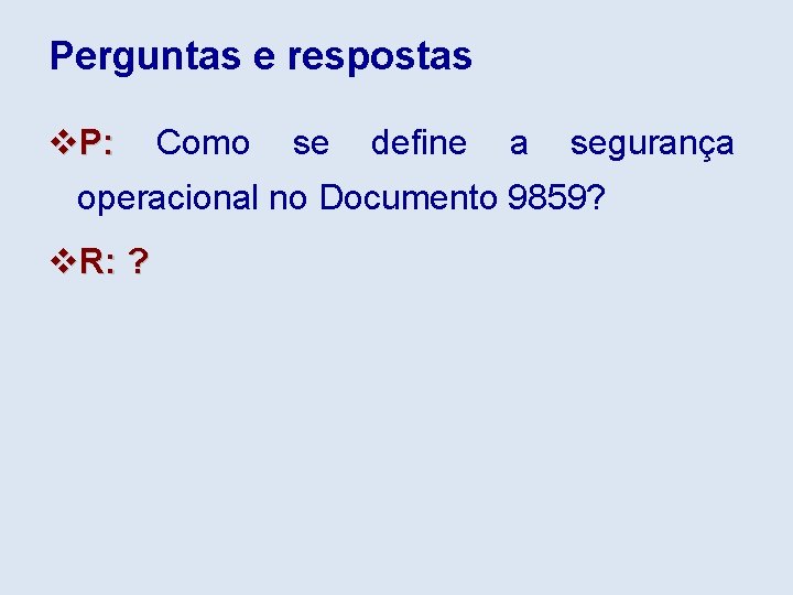 Perguntas e respostas v. P: Como se define a segurança operacional no Documento 9859?