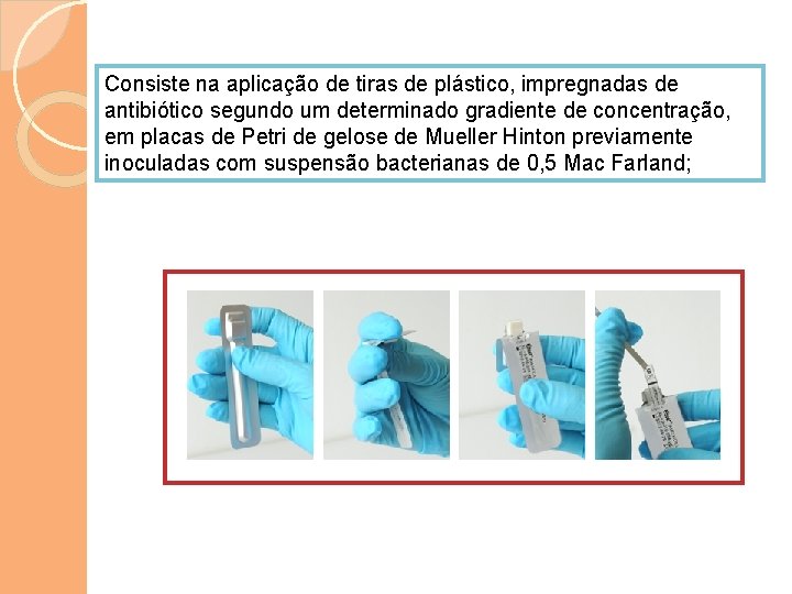 Consiste na aplicação de tiras de plástico, impregnadas de antibiótico segundo um determinado gradiente