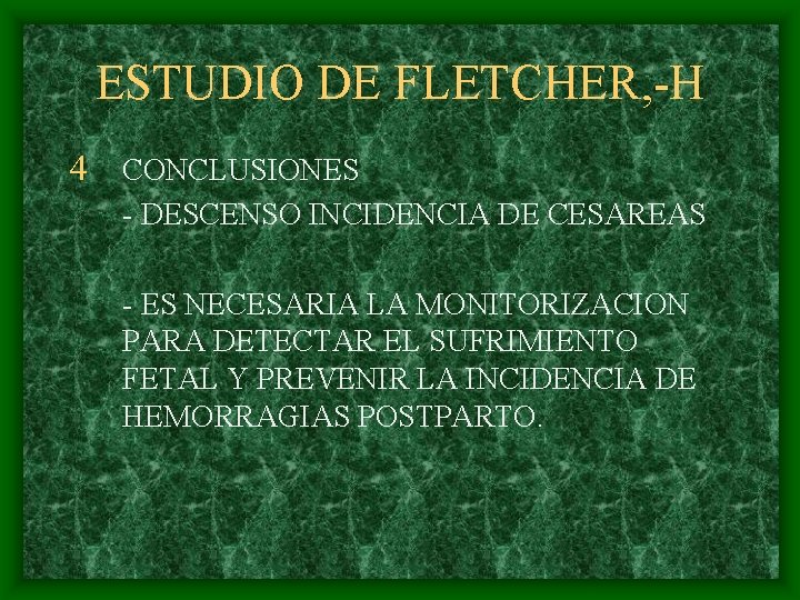 ESTUDIO DE FLETCHER, -H 4 CONCLUSIONES - DESCENSO INCIDENCIA DE CESAREAS - ES NECESARIA