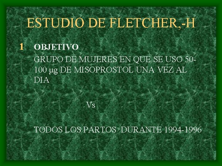 ESTUDIO DE FLETCHER, -H 1 OBJETIVO GRUPO DE MUJERES EN QUE SE USO 50100
