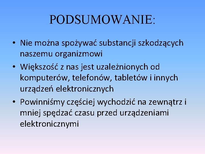 PODSUMOWANIE: • Nie można spożywać substancji szkodzących naszemu organizmowi • Większość z nas jest