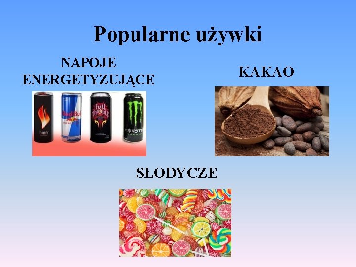 Popularne używki NAPOJE ENERGETYZUJĄCE SŁODYCZE KAKAO 