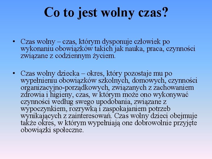 Co to jest wolny czas? • Czas wolny – czas, którym dysponuje człowiek po