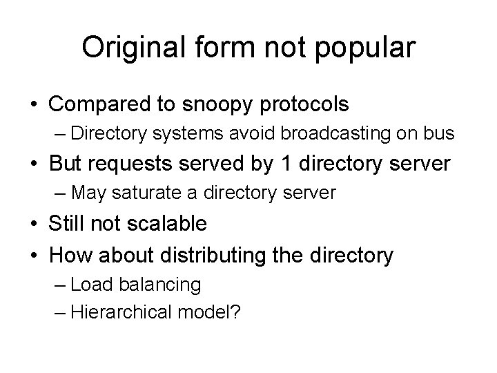 Original form not popular • Compared to snoopy protocols – Directory systems avoid broadcasting