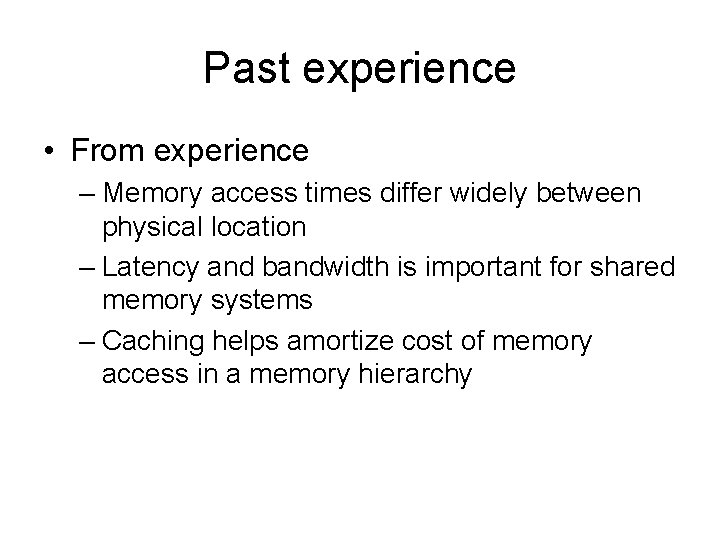 Past experience • From experience – Memory access times differ widely between physical location