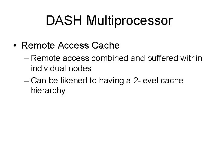 DASH Multiprocessor • Remote Access Cache – Remote access combined and buffered within individual