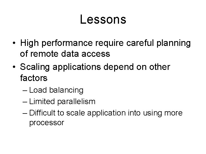 Lessons • High performance require careful planning of remote data access • Scaling applications