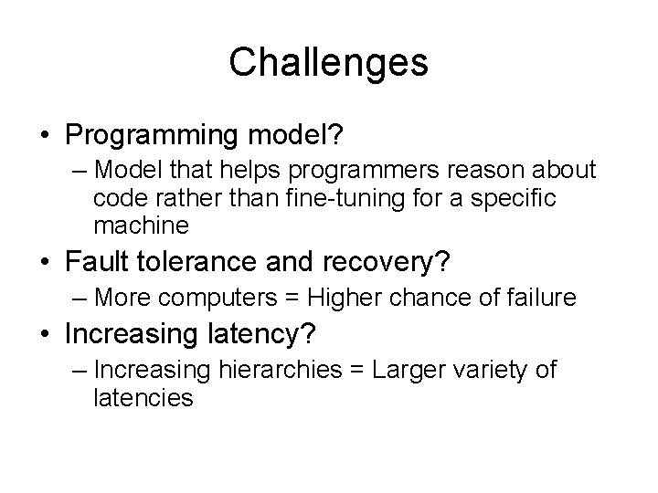 Challenges • Programming model? – Model that helps programmers reason about code rather than