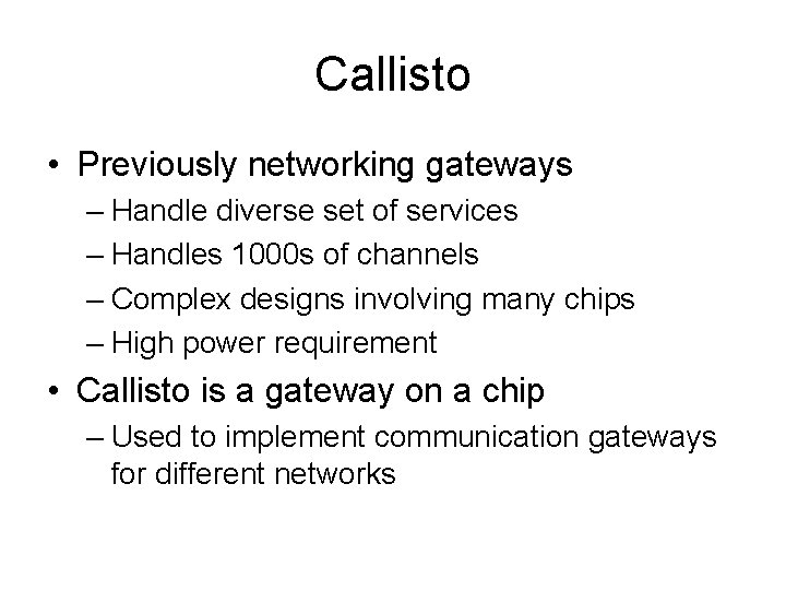 Callisto • Previously networking gateways – Handle diverse set of services – Handles 1000