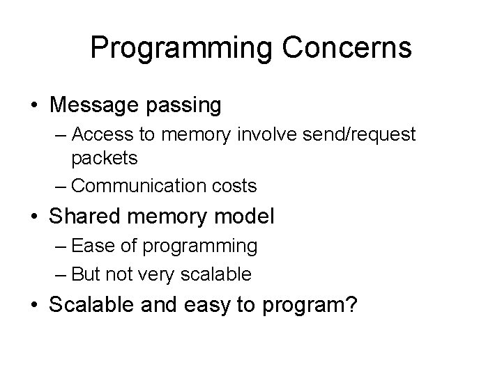 Programming Concerns • Message passing – Access to memory involve send/request packets – Communication