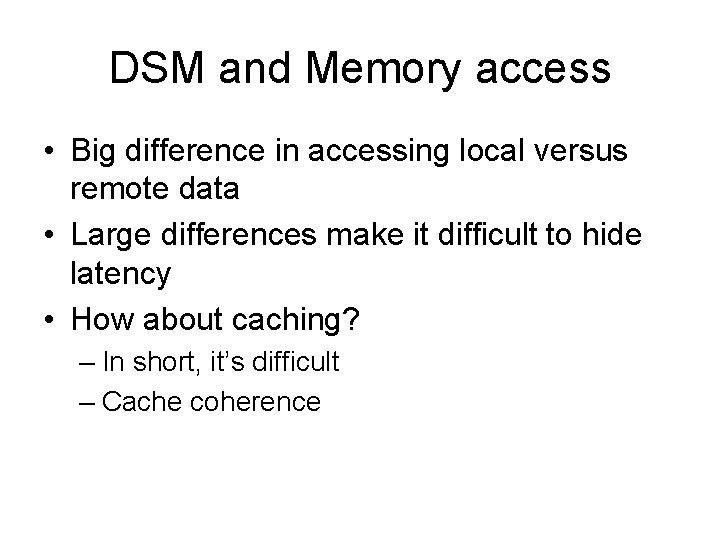 DSM and Memory access • Big difference in accessing local versus remote data •