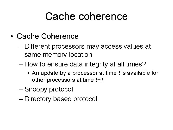 Cache coherence • Cache Coherence – Different processors may access values at same memory