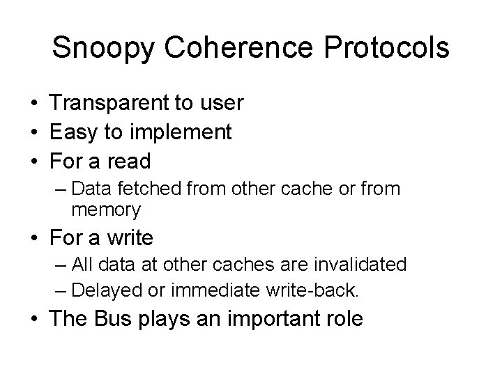 Snoopy Coherence Protocols • Transparent to user • Easy to implement • For a