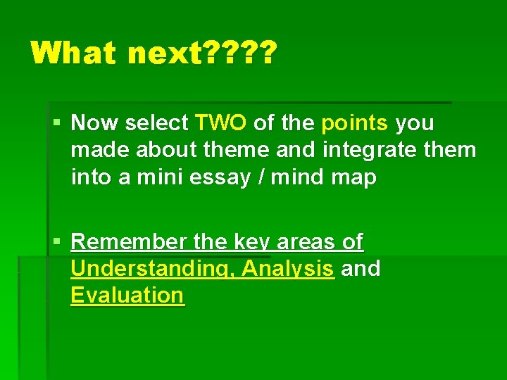 What next? ? § Now select TWO of the points you made about theme