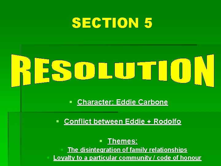 SECTION 5 § Character: Eddie Carbone § Conflict between Eddie + Rodolfo § Themes: