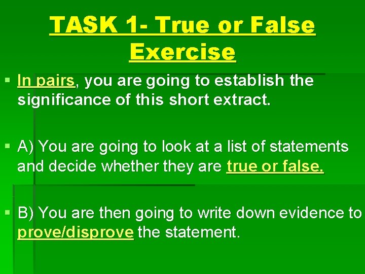 TASK 1 - True or False Exercise § In pairs, you are going to