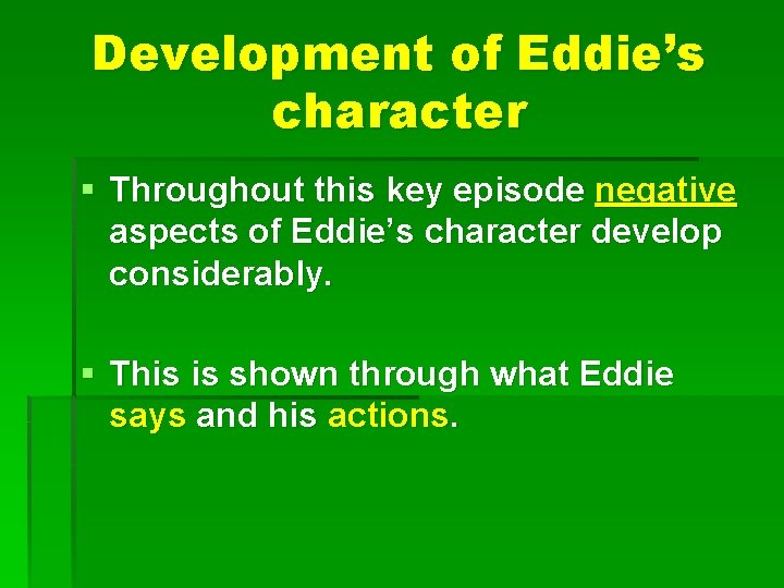 Development of Eddie’s character § Throughout this key episode negative aspects of Eddie’s character