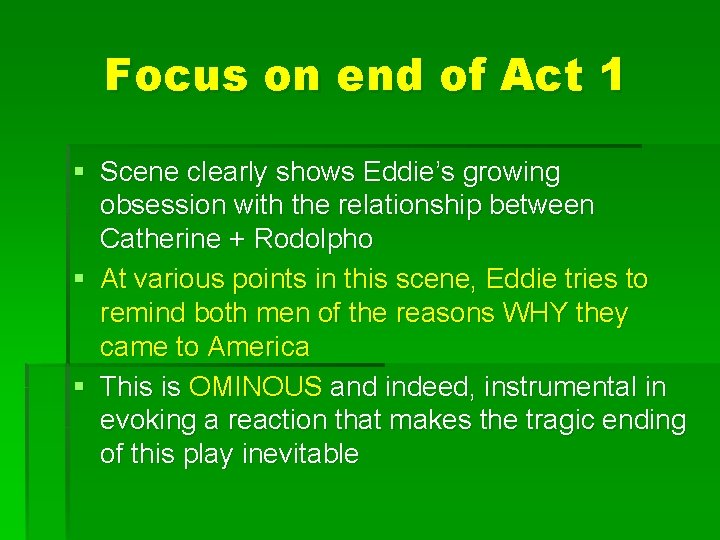 Focus on end of Act 1 § Scene clearly shows Eddie’s growing obsession with