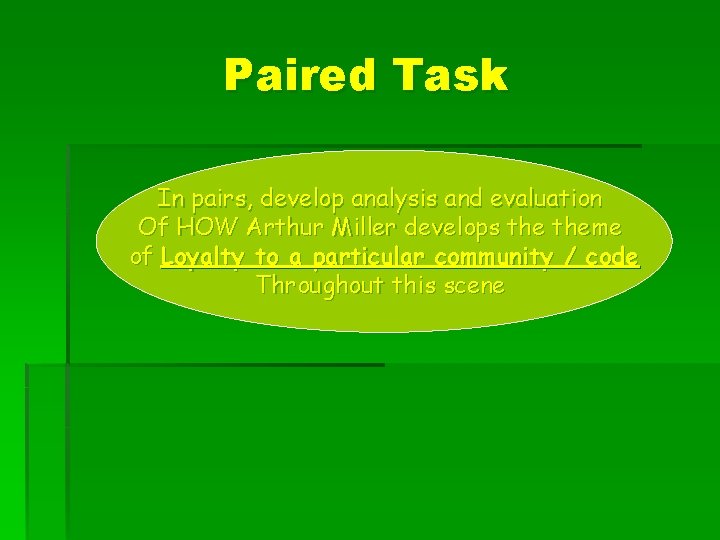 Paired Task In pairs, develop analysis and evaluation Of HOW Arthur Miller develops theme