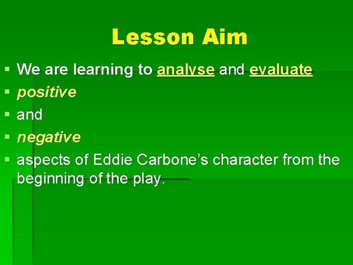 Lesson Aim § § § We are learning to analyse and evaluate positive and