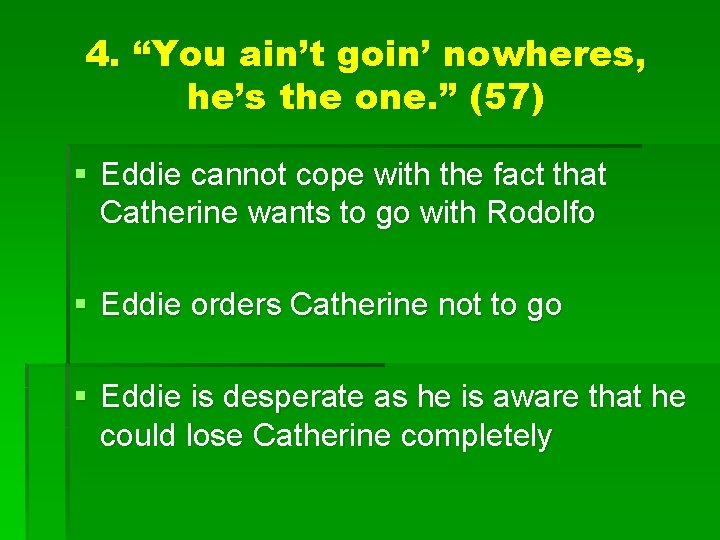 4. “You ain’t goin’ nowheres, he’s the one. ” (57) § Eddie cannot cope