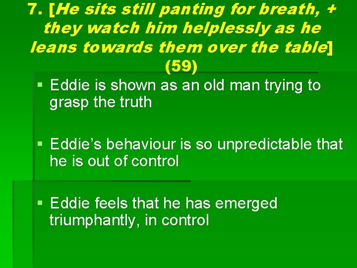 7. [He sits still panting for breath, + they watch him helplessly as he