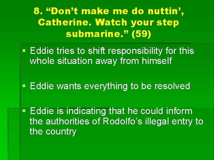 8. “Don’t make me do nuttin’, Catherine. Watch your step submarine. ” (59) §