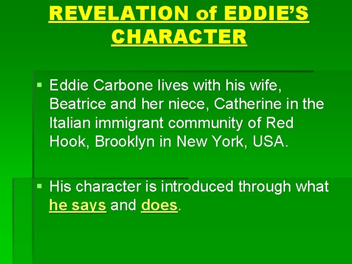 REVELATION of EDDIE’S CHARACTER § Eddie Carbone lives with his wife, Beatrice and her