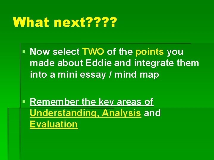 What next? ? § Now select TWO of the points you made about Eddie