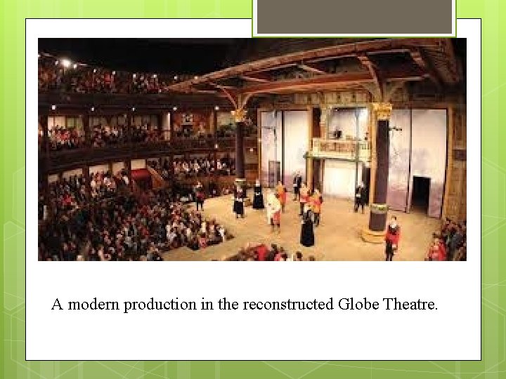 A modern production in the reconstructed Globe Theatre. 