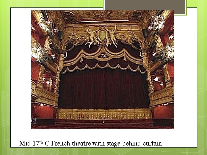 Mid 17 th C French theatre with stage behind curtain 