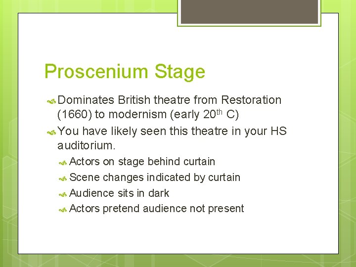 Proscenium Stage Dominates British theatre from Restoration (1660) to modernism (early 20 th C)
