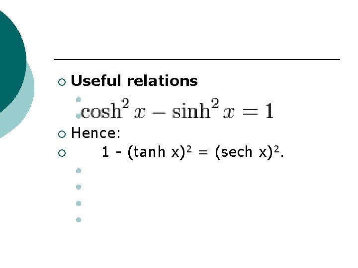 ¡ Useful relations l l Hence: ¡ 1 - (tanh x)2 = (sech x)2.