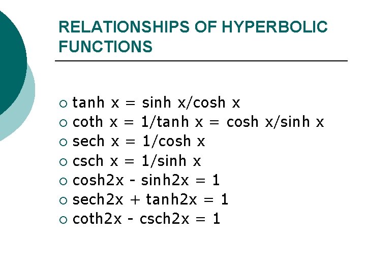 RELATIONSHIPS OF HYPERBOLIC FUNCTIONS tanh x = sinh x/cosh x ¡ coth x =