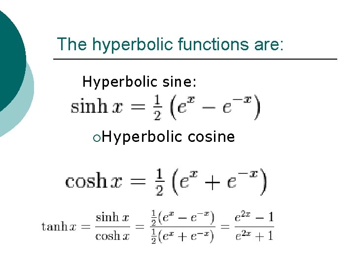 The hyperbolic functions are: Hyperbolic sine: ¡Hyperbolic cosine 