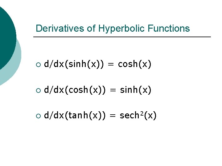 Derivatives of Hyperbolic Functions ¡ d/dx(sinh(x)) = cosh(x) ¡ d/dx(cosh(x)) = sinh(x) ¡ d/dx(tanh(x))