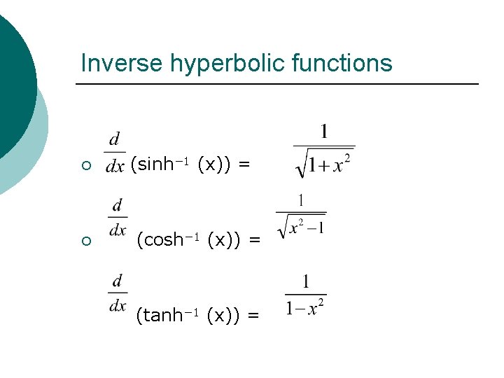 Inverse hyperbolic functions ¡ (sinh− 1 (x)) = ¡ (cosh− 1 (x)) = (tanh−