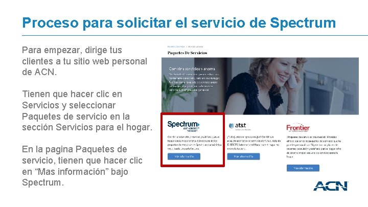 Proceso para solicitar el servicio de Spectrum Para empezar, dirige tus clientes a tu