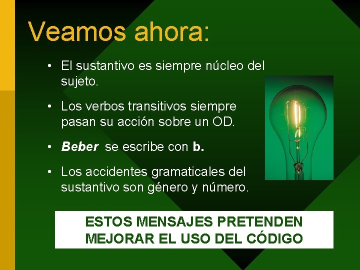 Veamos ahora: • El sustantivo es siempre núcleo del sujeto. • Los verbos transitivos