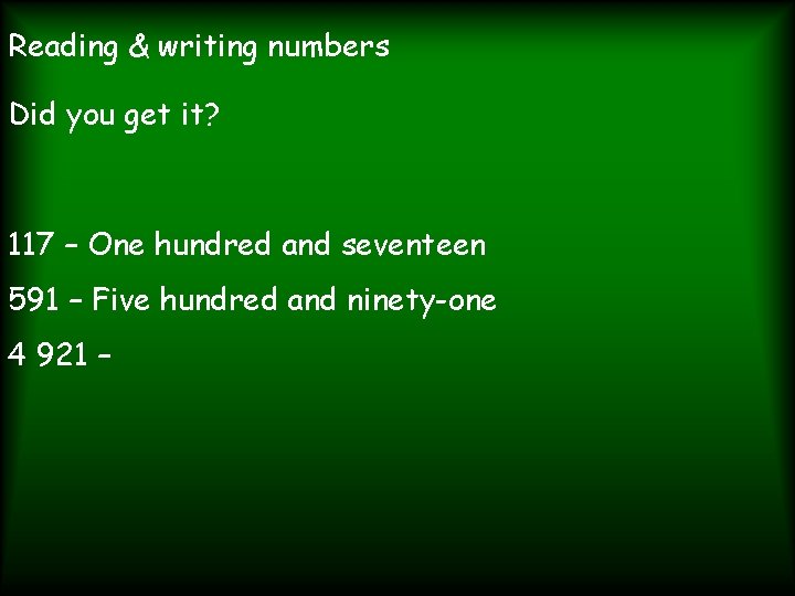 Reading & writing numbers Did you get it? 117 – One hundred and seventeen