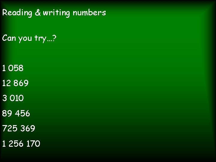 Reading & writing numbers Can you try…? 1 058 12 869 3 010 89