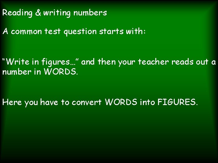 Reading & writing numbers A common test question starts with: “Write in figures…” and