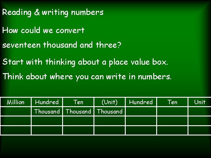Reading & writing numbers How could we convert seventeen thousand three? Start with thinking