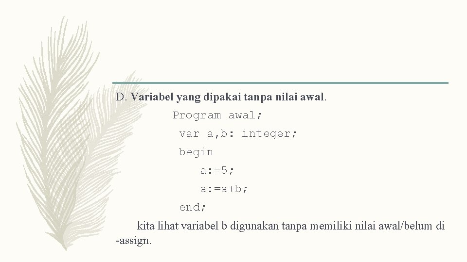 D. Variabel yang dipakai tanpa nilai awal. Program awal; var a, b: integer; begin