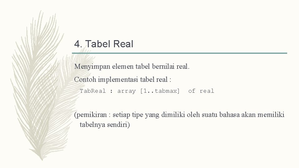 4. Tabel Real Menyimpan elemen tabel bernilai real. Contoh implementasi tabel real : Tab.